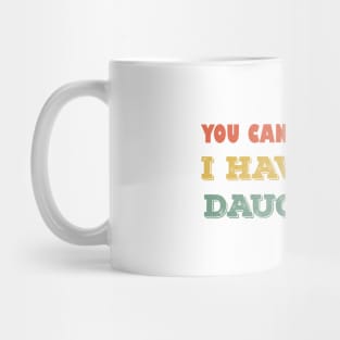 You can't scare me i have two daughters Mug